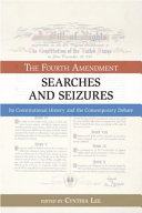 The Fourth Amendment : searches and seizures : its constitutional history and the contemporary debate /