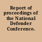 Report of proceedings of the National Defender Conference.