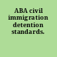 ABA civil immigration detention standards.