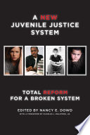 A new juvenile justice system : total reform for a broken system /