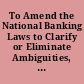 To Amend the National Banking Laws to Clarify or Eliminate Ambiguities, to Repeal Certain Laws Which Have Become Obsolete P.L. 86-230 : September 8, 1959.