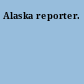 Alaska reporter.