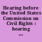 Hearing before the United States Commission on Civil Rights : hearing held in Montgomery, Alabama, April 27-May 2, 1968.