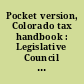 Pocket version, Colorado tax handbook : Legislative Council report to the Colorado General Assembly.