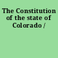 The Constitution of the state of Colorado /