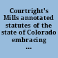 Courtright's Mills annotated statutes of the state of Colorado embracing all general laws, except Code of Civil Procedure, in force January 1, 1930 : with notes of all Colorado decisions construing or affecting statutory law down to and including Colorado reports, volume 85, and Pacific reporter, volume 284 : complete in four loose-leaf volumes /