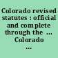 Colorado revised statutes : official and complete through the  ... Colorado legislative session.