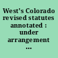 West's Colorado revised statutes annotated : under arrangement of the Colorado revised statutes.