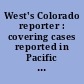 West's Colorado reporter : covering cases reported in Pacific reporter, second series.