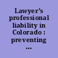 Lawyer's professional liability in Colorado : preventing legal malpractice and disciplinary actions /