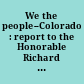 We the people--Colorado : report to the Honorable Richard D. Lamm, Governor of the State of Colorado, and the Colorado General Assembly /