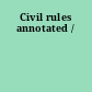 Civil rules annotated /