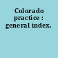 Colorado practice : general index.