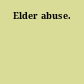 Elder abuse.