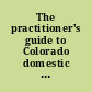 The practitioner's guide to Colorado domestic relations law /