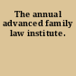 The annual advanced family law institute.