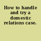 How to handle and try a domestic relations case.