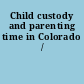 Child custody and parenting time in Colorado /