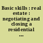 Basic skills : real estate : negotiating and closing a residential real estate transaction /