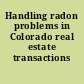 Handling radon problems in Colorado real estate transactions /