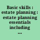 Basic skills : estate planning : estate planning essentials including will drafting /