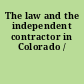 The law and the independent contractor in Colorado /