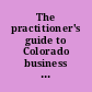 The practitioner's guide to Colorado business organizations /