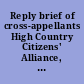 Reply brief of cross-appellants High Country Citizens' Alliance, Gunnison Angling Society, Western Colorado Congress, Colorado Wildlife Federation, and National Wildlife Federation : in the matter of the application for water rights of the Board of County Commissioners, County of Arapahoe, in Gunnison County : The Board of County Commissioners of the County of Arapahoe, applicant-appellant/cross-appellee, v. United States of America; Crystal Creek Homeowners Association and Ernest H. Cockrell; Colorado Wildlife Federation; Gunnison Angling Society; High Country Citizens' Alliance; National Wildlife Federation; Western Colorado Congress; Rainbow Services, Inc.; Upper Gunnison River Water Conservancy District; and Board of County Commissioners of Gunnison County, Colorado, objectors-appellees/cross-appellants, v. Colorado River Water Conservation District; et al., objectors-appellees, and Keith Kepler, division engineer, Water Division 4, appellee pursuant to C.A.R. 1(e) /