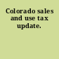 Colorado sales and use tax update.
