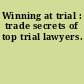 Winning at trial : trade secrets of top trial lawyers.
