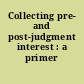 Collecting pre- and post-judgment interest : a primer /