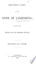 Revised laws of the state of California ; in four codes: Political, Civil, Civil Procedure, and Penal.