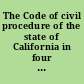 The Code of civil procedure of the state of California in four parts, annotated /
