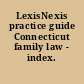 LexisNexis practice guide Connecticut family law - index.