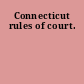 Connecticut rules of court.