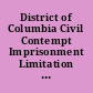District of Columbia Civil Contempt Imprisonment Limitation Act of 1989 P.L. 101-97, 103 Stat 633, September 23, 1989.