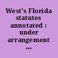 West's Florida statutes annotated : under arrangement of the official Florida statutes.