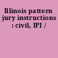 Illinois pattern jury instructions : civil, IPI /