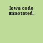 Iowa code annotated.