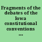 Fragments of the debates of the Iowa constitutional conventions of 1844 and 1846 along with press comments and other materials on the constitutions of 1844 and 1846 /