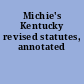 Michie's Kentucky revised statutes, annotated