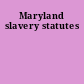 Maryland slavery statutes