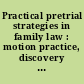 Practical pretrial strategies in family law : motion practice, discovery & prejudgement relief /