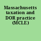 Massachusetts taxation and DOR practice (MCLE)