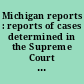 Michigan reports : reports of cases determined in the Supreme Court of Michigan.