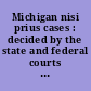 Michigan nisi prius cases : decided by the state and federal courts in Michigan, to which are added brief biographical sketches of the judges of Michigan, past and present, law anecdotes and reminiscences, also law miscellanies /
