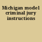 Michigan model criminal jury instructions
