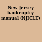 New Jersey bankruptcy manual (NJICLE)