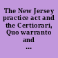 The New Jersey practice act and the Certiorari, Quo warranto and Mandamus acts (revisions of 1903) : with complete notes of decisions, history of the sources of the various sections, and schedules showing where old sections are to be found in the new acts /