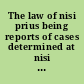 The law of nisi prius being reports of cases determined at nisi prius, in the Supreme Court of the state of New York, with notes and commentaries on each case /
